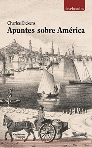 Dickens, Charles. Apuntes sobre América. Guillermo Escolar Editor SL, 2020.