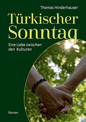 Hinderhauser, Thomas. Türkischer Sonntag - Eine Liebe zwischen den Kulturen. BoD - Books on Demand, 2021.
