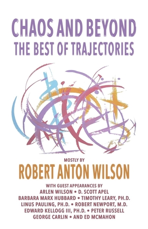 Wilson, Robert Anton. Chaos and Beyond - The Best of Trajectories. Hilaritas Press, LLC., 2023.
