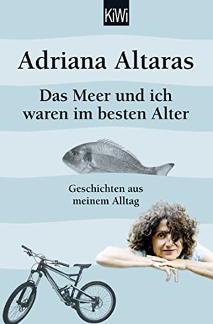 Altaras, Adriana. Das Meer und ich waren im besten Alter - Geschichten aus meinem Alltag. Kiepenheuer & Witsch GmbH, 2017.