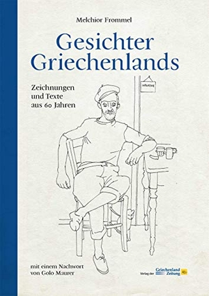Frommel Melchior / Frommel Melchior. Gesichter Griechenlands - Zeichnungen und Texte aus 60 Jahren. Verlag der Griechenland Zeitung – Hellasproducts GmbH, 2018.