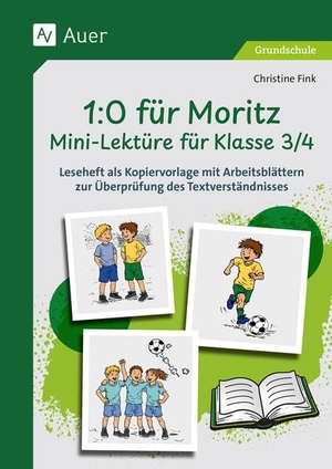 Fink, Christine. 1-0 für Moritz - Mini-Lektüre für Klasse 3/4 - Leseheft als Kopiervorlage mit Arbeitsblättern zur Überprüfung des Textverständnisses. Auer Verlag i.d.AAP LW, 2026.