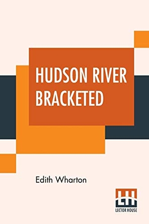 Wharton, Edith. Hudson River Bracketed. Lector House, 2019.