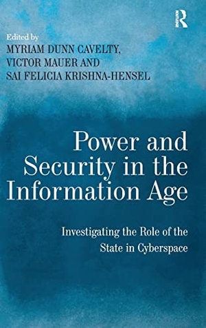 Cavelty, Myriam Dunn / Victor Mauer. Power and Security in the Information Age - Investigating the Role of the State in Cyberspace. Taylor & Francis, 2007.