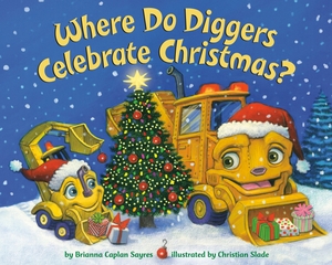 Sayres, Brianna Caplan. Where Do Diggers Celebrate Christmas?. Random House LLC US, 2023.