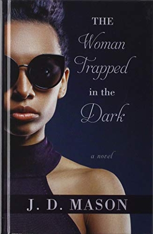 Mason, J D. The Woman Trapped in the Dark. Gale, a Cengage Company, 2019.