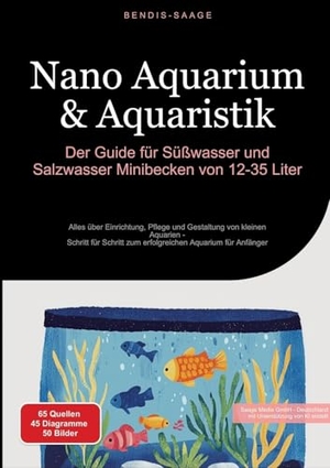 Saage - Deutschland, Bendis A. I.. Nano Aquarium & Aquaristik: Der Guide für Süßwasser und Salzwasser Minibecken von 12-35 Liter - Alles über Einrichtung, Pflege und Gestaltung von kleinen Aquarien - Schritt für Schritt zum erfolgreichen Aquarium für Anfänger. Saage Books, 2025.