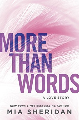 Sheridan, Mia. More Than Words - A Love Story. Grand Central Publishing, 2018.