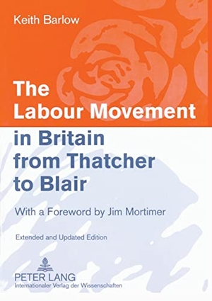 Barlow, Keith. The Labour Movement in Britain from Thatcher to Blair - With a Foreword by Jim Mortimer- Extended and Updated Edition. Peter Lang, 2008.