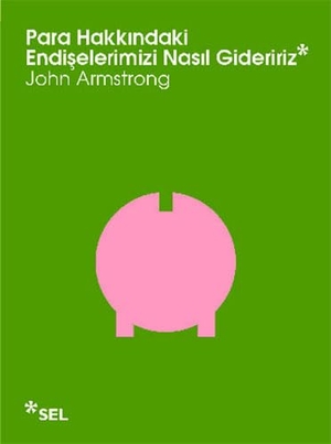 Armstrong, John. Para Hakkindaki Endiselerimizi Nasil Gideririz. Sel Yayincilik, 2014.
