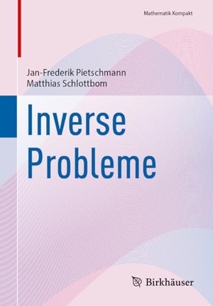 Pietschmann, Jan-Frederik / Matthias Schlottbom. Inverse Probleme. Springer-Verlag GmbH, 2026.