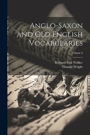 Wright, Thomas / Richard Paul Wülker. Anglo-Saxon and Old English Vocabularies; Volume 2. Creative Media Partners, LLC, 2023.