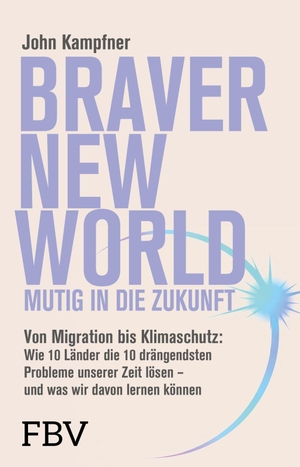 Kampfner, John. Braver New World - Mutig in die Zukunft - Von Migration bis Klimaschutz: Wie 10 Länder die 10 drängendsten Probleme unserer Zeit lösen - und was wir davon lernen können. Finanzbuch Verlag, 2026.