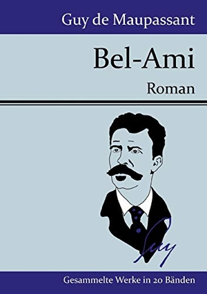 Maupassant, Guy de. Bel-Ami - Roman. Henricus - Edition Deutsche Klassik GmbH, Berlin, 2015.