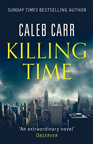 Carr, Caleb. Killing Time. Little, Brown Book Group, 2017.