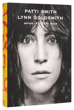Goldsmith, Lynn / Patti Smith. Patti Smith: Before Easter After. Rizzoli International Publications, 2024.
