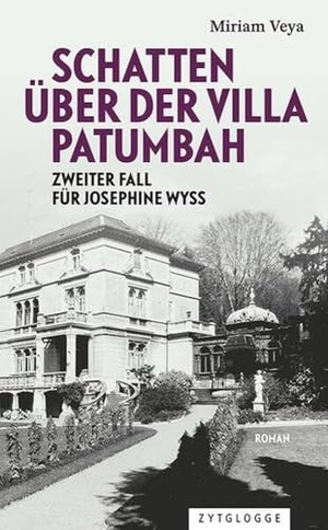 Veya, Miriam. Schatten über der Villa Patumbah - Zweiter Fall für Josephine Wyss. Zytglogge AG, 2024.
