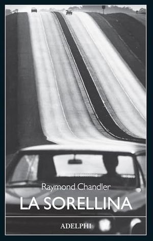 Chandler, Raymond. La sorellina. Adelphi, 2026.