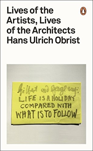 Obrist, Hans Ulrich. Lives of the Artists, Lives of the Architects. Penguin Books Ltd (UK), 2016.