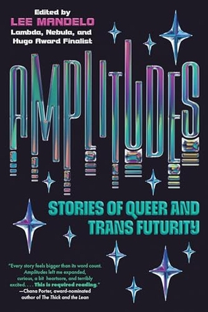 Mandelo, Lee. Amplitudes - Stories of Queer and Trans Futurity. Kensington Publishing, 2025.