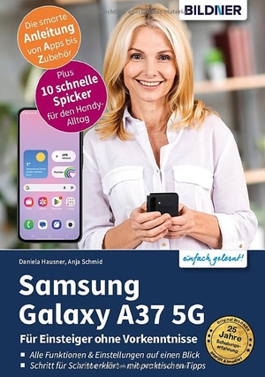 Schmid, Anja / Hausner Daniela. Samsung Galaxy A37 5G - Praxisbuch für Einsteiger ohne Vorkenntnisse - Die verständliche Anleitung für Ihr Smartphone. BILDNER Verlag, 2026.