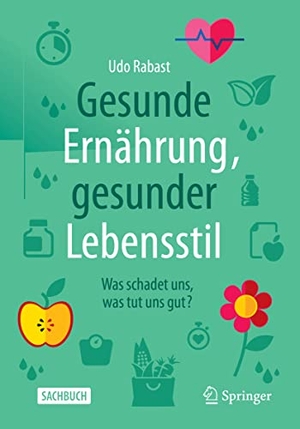 Rabast, Udo. Gesunde Ernährung, gesunder Lebensstil - Was schadet uns, was tut uns gut?. Springer-Verlag GmbH, 2023.