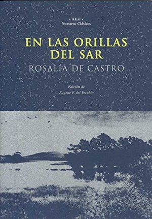 Castro, Rosalía De. En las orillas del Sar. Ediciones Akal, 1993.