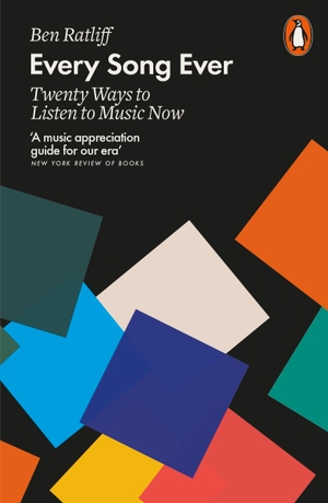 Ratliff, Ben. Every Song Ever - Twenty Ways to Listen to Music Now. Penguin Books Ltd (UK), 2017.