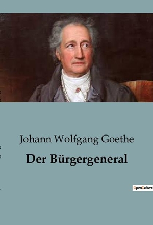 Goethe, Johann Wolfgang. Der Bürgergeneral. Culturea, 2023.