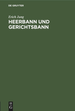 Jung, Erich. Heerbann und Gerichtsbann - Über das Wesen der öffentlichen Gewalt. De Gruyter, 1927.