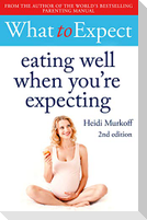 What to Expect: Eating Well When You're Expecting 2nd Edition