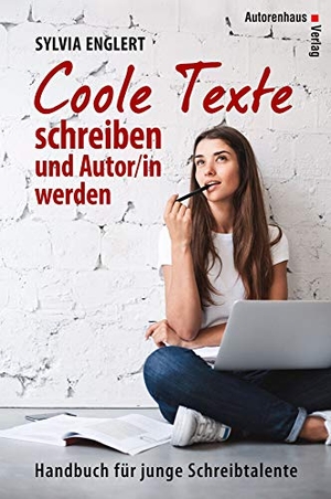 Englert, Sylvia. COOLE TEXTE schreiben und Autor/in werden - Handbuch für junge Schreibtalente. Autorenhaus Verlag, 2023.