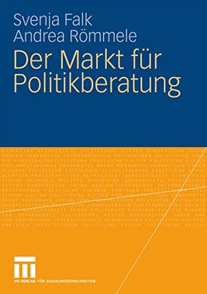Römmele, Andrea / Svenja Falk. Der Markt für Politikberatung. VS Verlag für Sozialwissenschaften, 2009.