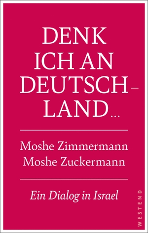 Zuckermann, Moshe / Moshe Zimmermann. Denk ich an Deutschland ... - Ein Dialog in Israel. Westend, 2023.