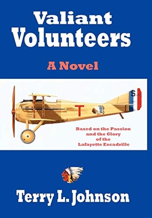 Johnson, Terry. Valiant Volunteers - A Novel Based on the Passion and the Glory of the Lafayette Escadrille. Balboa Press UK, 2007.