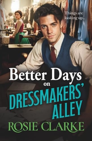 Clarke, Rosie. Better Days on Dressmakers' Alley. Boldwood Books Ltd, 2025.