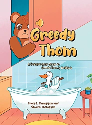 Stuart / Tracy L Thompson. Greedy Thom - A Pointed-Nose Goose in Greedy Thom's Bathtub. Page Publishing Inc., 2021.
