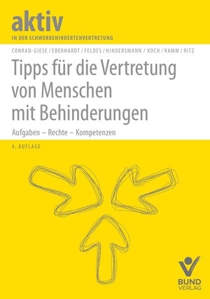 Conrad-Giese, Maren / Eberhardt, Beate et al. Tipps für die Vertretung von Menschen mit Behinderungen - Aufgaben  Rechte  Kompetenzen. Bund-Verlag GmbH, 2022.