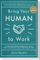 Bring Your Human to Work: 10 Surefire Ways to Design a Workplace That Is Good for People, Great for Business, and Just Might Change the World