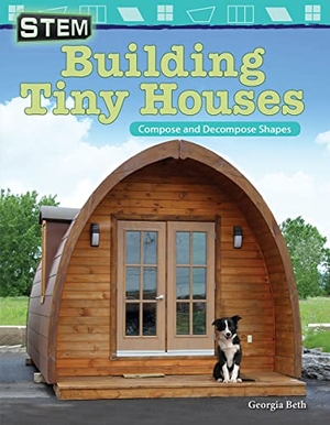 Beth, Georgia. Stem: Building Tiny Houses - Compose and Decompose Shapes. Teacher Created Materials, 2018.
