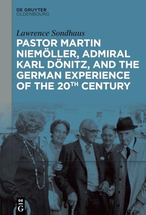 Sondhaus, Lawrence. Pastor Martin Niemöller, Admiral Karl Dönitz, and the German Experience of the 20th Century. de Gruyter Oldenbourg, 2025.
