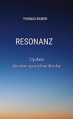 Raiber, Thomas. Resonanz - Update für eine sprachlose Kirche. tredition, 2023.