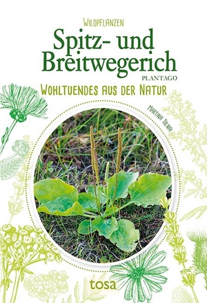 Tolnai, Martina. Spitz- und Breitwegerich - Wohltuendes aus der Natur. tosa GmbH, 2018.