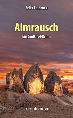 Leibrock, Felix. Almrausch - Ein Südtirol-Krimi. Rosenheimer Verlagshaus, 2023.