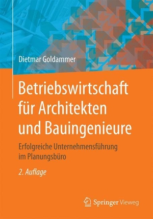 Goldammer, Dietmar. Betriebswirtschaft für Architekten und Bauingenieure - Erfolgreiche Unternehmensführung im Planungsbüro. Springer Fachmedien Wiesbaden, 2017.