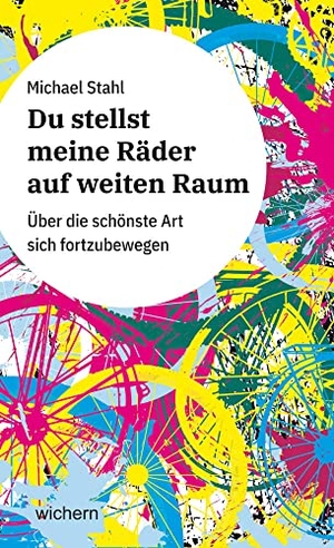 Stahl, Michael. Du stellst meine Räder auf weiten Raum - Über die schönste Art sich fortzubewegen. Wichern Verlag, 2022.