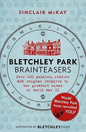 McKay, Sinclair. Bletchley Park Brainteasers - The bestselling quiz book full of puzzles inspired by Bletchley Park code breakers. Headline Publishing Group, 2017.