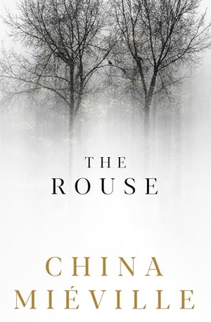 Miéville, China. The Rouse. Pan Macmillan, 2026.