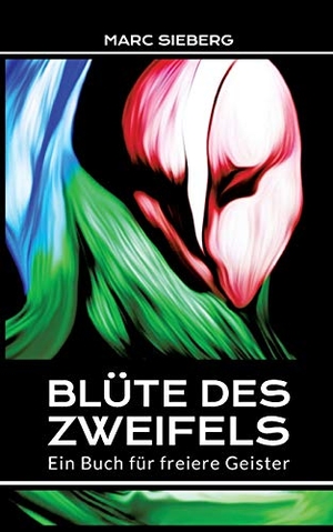 Sieberg, Marc. Blüte des Zweifels - Ein Buch für freiere Geister. tredition, 2017.