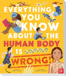 Everything You Know About the Human Body is Wrong!